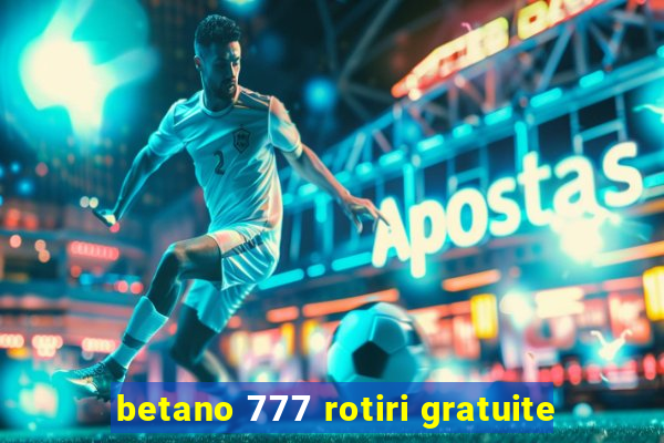 betano 777 rotiri gratuite